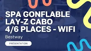Pr&eacute;sentation Spa Gonflable Bestway LAY-Z 4/6 places