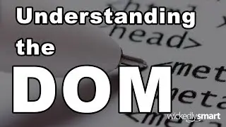 Understanding the DOM, or the Document Object Model