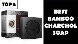 TOP 5 BEST BAMBOO CHARCOAL SOAP