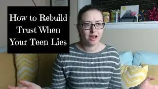 How to Rebuild Trust When Your Teen Lies