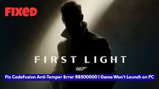 Fix 007 First Light CodeFusion Anti-Tamper Error 88500000 | Game Won't Launch on PC