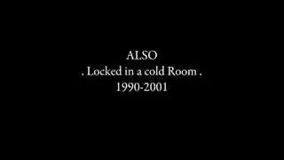 ALSO - Locked in a cold Room 1990-2001
