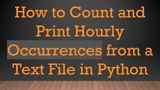 How to Count and Print Hourly Occurrences from a Text File in Python