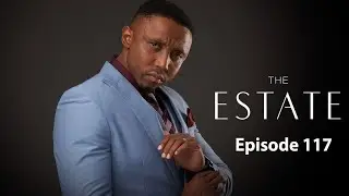 The Estate: Episode 117 | Season 1 | Full HD | #theestate #1080p