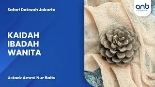 Kaidah Ibadah Wanita | Ustadz Ammi Nur Baits