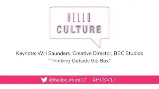 Hello Culture 2017 - Keynote 1 - Will Saunders, Creative Director, BBC Studios