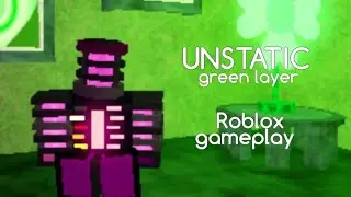 UNSTATIC [Green layer] | Roblox | gameplay