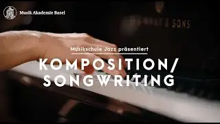 Musikschule der Musik-Akademie Basel pr&auml;sentiert &ndash; Komposition/Songwriting