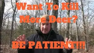 If You Want To Kill More Deer......Be Patient