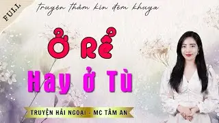 TRUYỆN ĐỜI THẬT: Ở RỂ HAY Ở TÙ | TRUYỆN HẢI NGOẠI - MC TÂM AN DIỄN ĐỌC