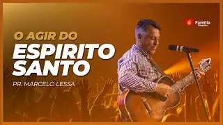 O AGIR DO ESPIRITO SANTO | Pr. Marcelo Lessa