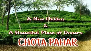 A New Hidden & A Beautiful Place of Dooars CHOTA PAHAR ।।