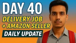 Day 40: Delivery Job + Amazon Seller Journey | Daily Update | Never Stop Hustling 💪
