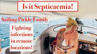 Episode 193 - Is it Septicaemia!? Fighting infections in remote locations while Sailing in Turkey.