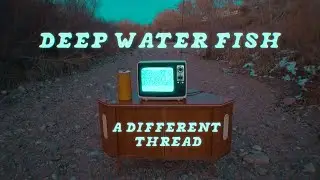 A Different Thread - Deep Water Fish (Lyric Video)