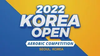 2022 KOREA OPEN AEROBIC COMPETITION