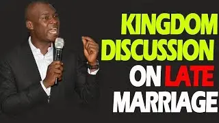 KINGDOM DISCUSSION ON LATE MARRIAGE-APOSTLE JOSHUA SELMAN NIMMAK