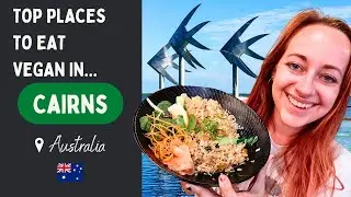 Where to Find VEGAN Food in Cairns, Australia! 🇦🇺