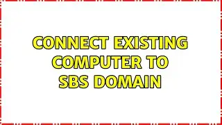 Connect existing computer to SBS domain (2 Solutions!!)