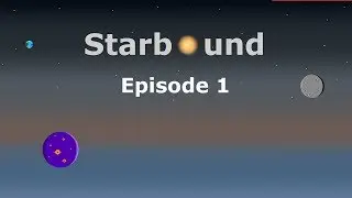 Starbound EP1. What happen'd to Earth.