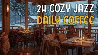 Daily Coffee ☕ Cozy Jazz | 2 Hours of Relaxing Caf&eacute; Music