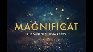 Encounter Christmas XVI: MAGNIFICAT 12.12.25