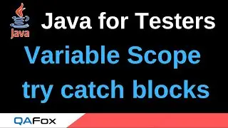 Java for Testers - Part 187 - try catch blocks and variables scope