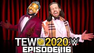 TEW 2020 - WWE | Episode 116: The Musical Special!! (Yes, Seriously)