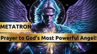 INVOCATION TO THE ARCHANEL METATRON: Light, Wisdom and Love for Your Life! FABULOUS