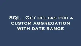 SQL : Get deltas for a custom aggregation with date range