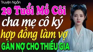 Siêu phẩm hay cực kỳ luôn năm tuổi 20 đã mồ côi cha lẫn mẹ - Truyện ngôn tình 2025