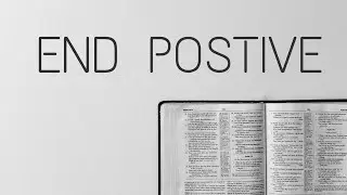 End Positive (Part 1) | Pastor Lordween Monte