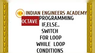 IF,ELSE,SWITCH, FOR LOOP, WHILE LOOP (OCTAVE PROGRAMMING)