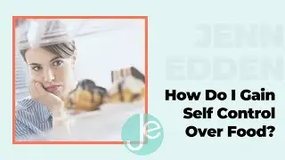 How Do I Gain Self Control Over Food?