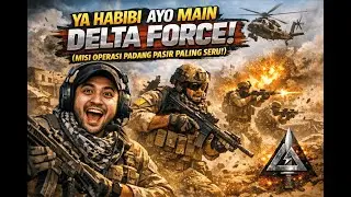 YA HABIBI AYO MAIN DELTA FORCE! (Misi Operasi Padang Pasir Paling Seru!)