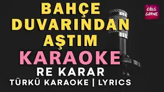 Bah&ccedil;e Duvarından Aştım &ndash; T&uuml;rk&uuml; Karaoke | Altyapısı ve S&ouml;zleriyle (Lyrics) - Re