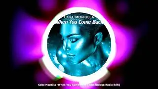Coke Montilla - When You Come Back (Nick Unique Radio Edit)