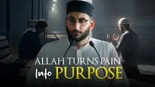 Allah Turns Pain Into Purpose