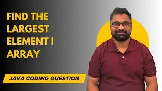 Find the Largest Element in an Array using Java | DSA Interview Problem