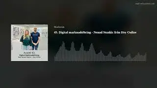 43. Digital marknadsf&ouml;ring - Nenad Stankic fr&aring;n Hey Online