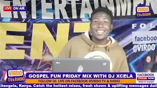 VIRDO TV & RADIO | GOSPEL FUN FRIDAY | MUSIC BY DJ XCELA | HOST: VIRDO BOY KENYA