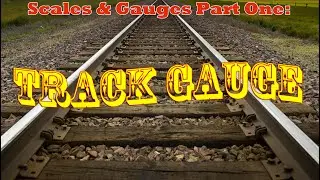 Track Gauges and Scales - Part 1: Track Gauge