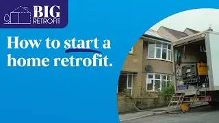 How to start a home retrofit | The Big Retrofit