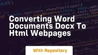 Converting word documents docx to html webpages