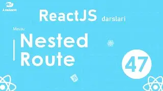 047. Nested Route | React Darslari