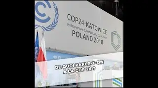 De quoi parle-t-on &agrave; la Cop 24?