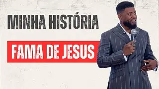 Minha História, Fama de Jesus!