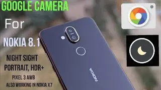 Google Camera Night Sight For Nokia 8.1 And X7!