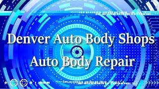 Denver Auto Body Shops Auto Body Repair - Denver Colorado Collision Repair Best