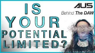 Is Your Potential LIMITED?!?! | Au5 Behind The DAW